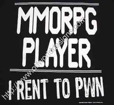 MMORPG Player - I Rent to Pwn T-Shirt