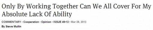 Only By Working Together Can We All Cover For My Absolute Lack Of Ability