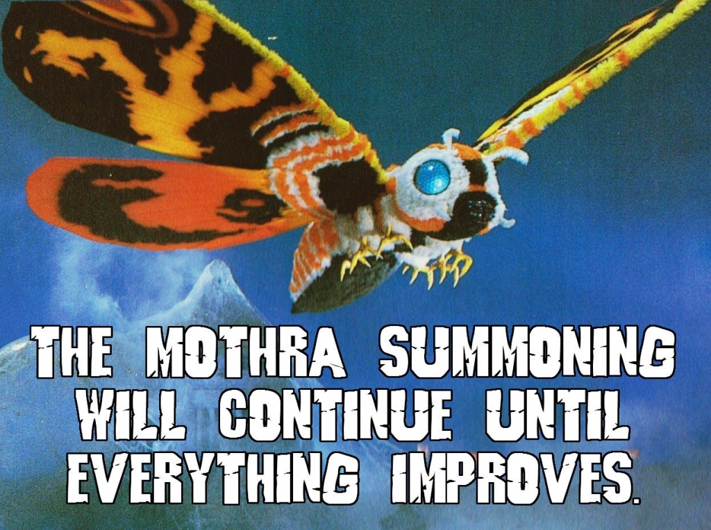 The Mothra Summoning Will Continue Until Everything Improves