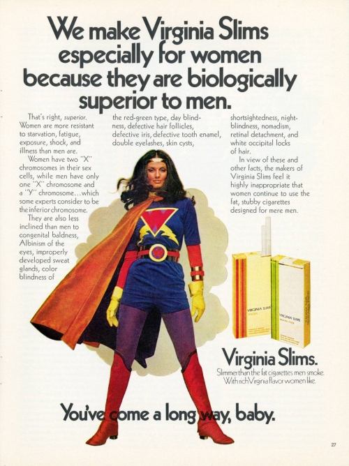 We make Virginia Slims especially for women because they are biologically superior to men.