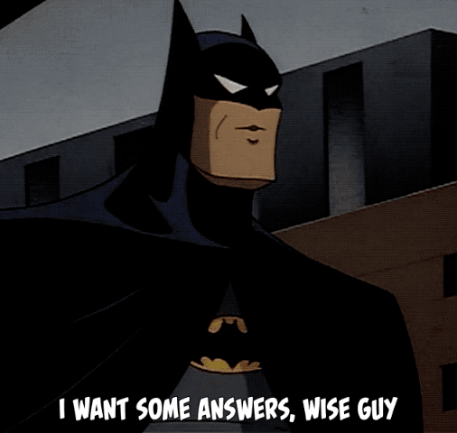 Batman Animated GIF - I Want Some Answers, Wise Guy