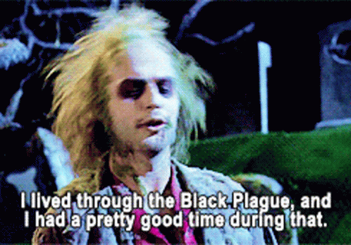 Beetlejuice Animated GIF: I lived through the Black Plague, and I had a pretty good time during that.