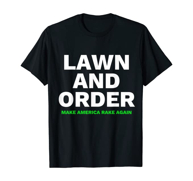 Lawn And Order - Make America Rake Again T-Shirt