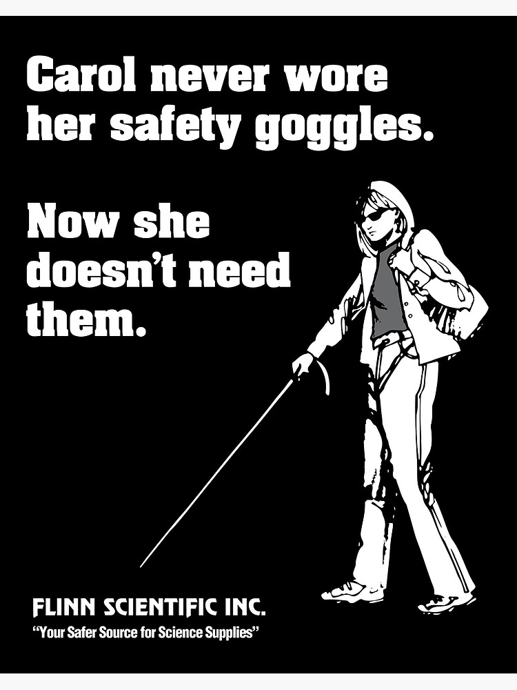 Flinn Scientific - Carol never wore her safety goggles. Now she doesn't need them.