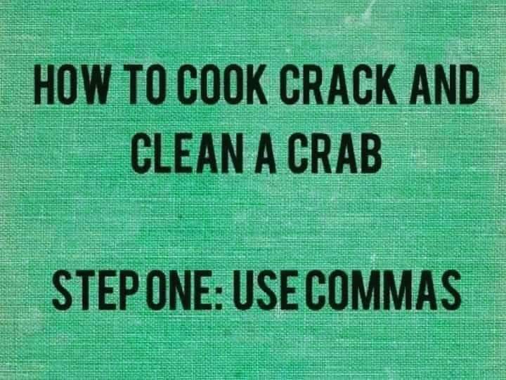 The Importance of Commas: How to Cook Crack and Clean A Crab