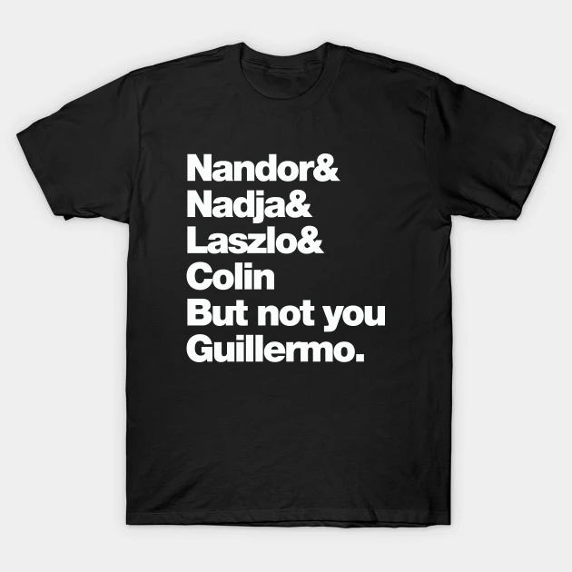 But Not You Guillermo T-Shirt